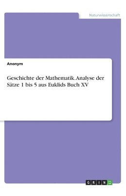 Bergische Universität Wuppertal - Geschichte der Mathematik. Analyse der Sätze 1 bis 5 aus Euklids Buch XV, Häftad. Tillgänglighet: Lägg i varukorg