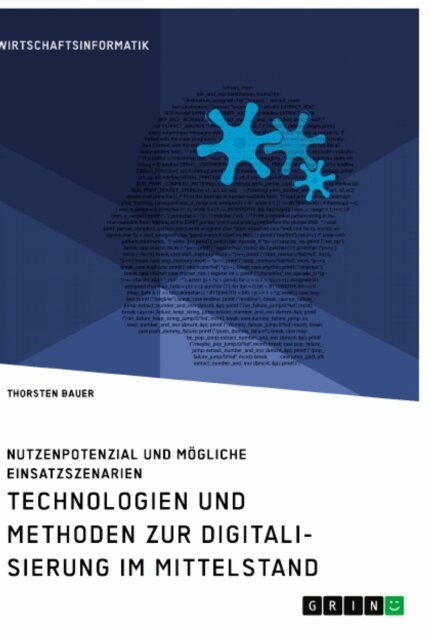 Thorsten Bauer - Technologien und Methoden zur Digitalisierung im Mittelstand. Nutzenpotenzial und mogliche Einsatzszenarien, E-bok