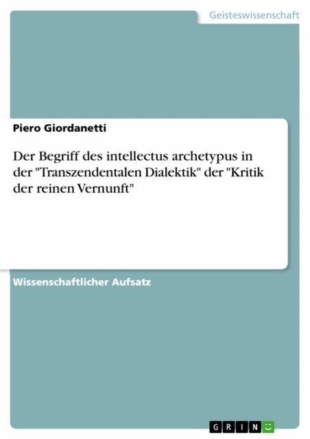 Piero Giordanetti - Der Begriff des intellectus archetypus in der &quote;Transzendentalen Dialektik&quote; der &quote;Kritik der reinen Vernunft&quote;, E-bok