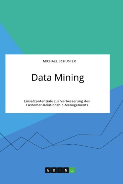 Michael Schuster - Data Mining. Einsatzpotenziale zur Verbesserung des Customer-Relationship-Managements, E-bok