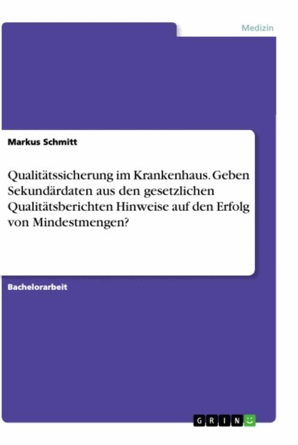 Markus Schmitt - Qualitatssicherung im Krankenhaus. Geben Sekundardaten aus den gesetzlichen Qualitatsberichten Hinweise auf den Erfolg von Mindestmengen?, E-bok