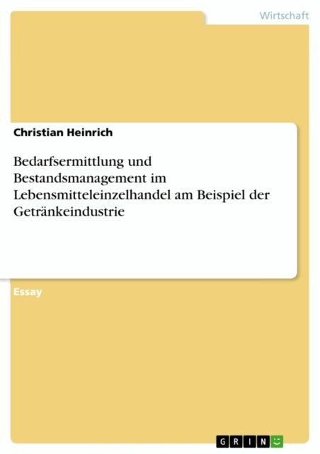Christian Heinrich - Bedarfsermittlung und Bestandsmanagement im Lebensmitteleinzelhandel am Beispiel der Getrankeindustrie, E-bok