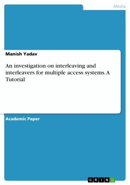 Manish Yadav - investigation on interleaving and interleavers for multiple access systems. A Tutorial, E-bok