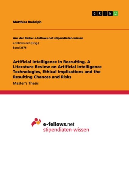 Matthias Rudolph - Artificial Intelligence in Recruiting. A Literature Review on Artificial Intelligence Technologies, Ethical Implications and the Resulting Chances and Risks, E-bok