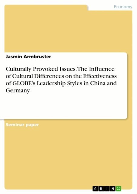 Jasmin Armbruster - Culturally Provoked Issues. The Influence of Cultural Differences on the Effectiveness of GLOBE's Leadership Styles in China and Germany, E-bok. Tillgänglighet: Lägg i varukorg