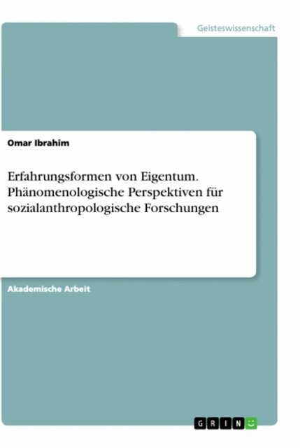 Omar Ibrahim - Erfahrungsformen von Eigentum. Phanomenologische Perspektiven fur sozialanthropologische Forschungen, E-bok