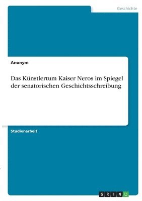 Anonymous - Künstlertum Kaiser Neros im Spiegel der senatorischen Geschichtsschreibung, Häftad