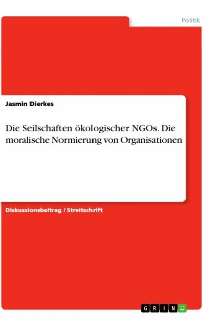 Jasmin Dierkes - Die Seilschaften okologischer NGOs. Die moralische Normierung von Organisationen, E-bok