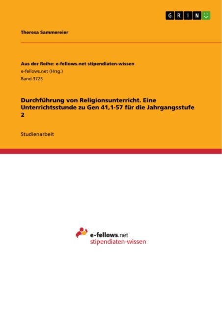 Theresa Sammereier - Durchführung von Religionsunterricht. Eine Unterrichtsstunde zu Gen 41,1-57 für die Jahrgangsstufe 2, E-bok