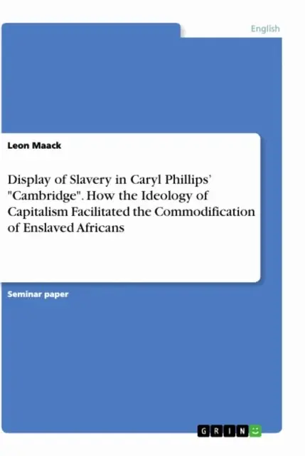 Leon Maack - Display of Slavery in Caryl Phillips' &quote;Cambridge&quote;. How the Ideology of Capitalism Facilitated the Commodification of Enslaved Africans, E-bok. Tillgänglighet: Lägg i varukorg