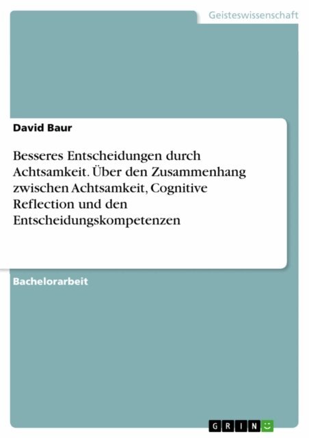 David Baur - Besseres Entscheidungen durch Achtsamkeit. Uber den Zusammenhang zwischen Achtsamkeit, Cognitive Reflection und den Entscheidungskompetenzen, E-bok