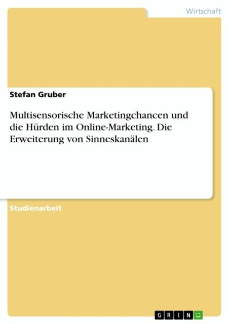 Stefan Gruber - Multisensorische Marketingchancen und die Hurden im Online-Marketing. Die Erweiterung von Sinneskanalen, E-bok