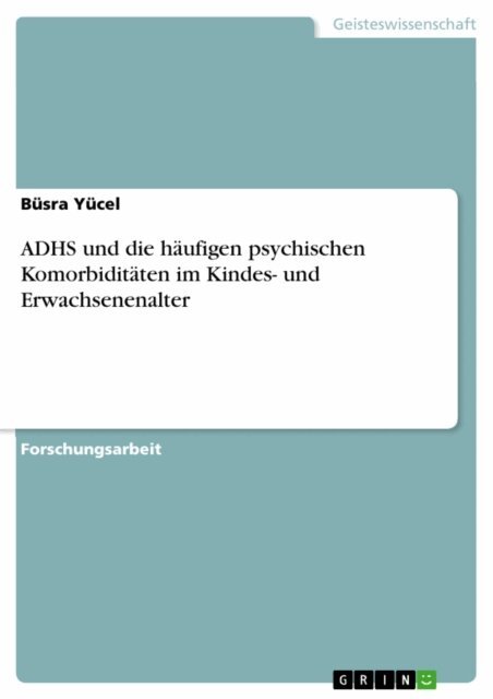 Busra Yucel - ADHS und die haufigen psychischen Komorbiditaten im Kindes- und Erwachsenenalter, E-bok
