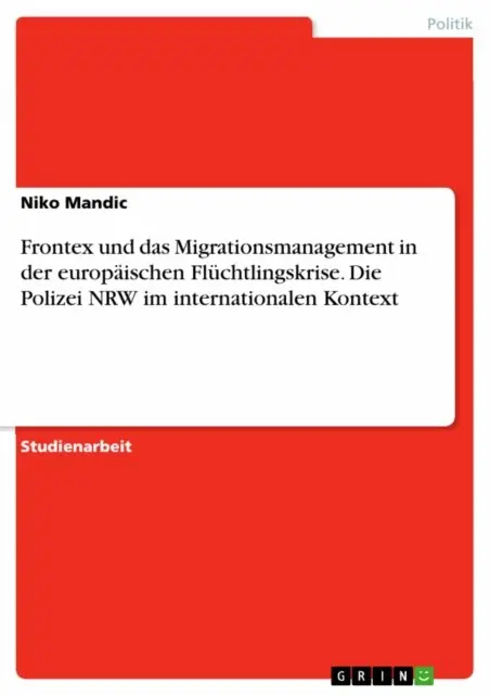 Niko Mandic - Frontex und das Migrationsmanagement in der europäischen Flüchtlingskrise. Die Polizei NRW im internationalen Kontext, E-bok. Tillgänglighet: Lägg i varukorg