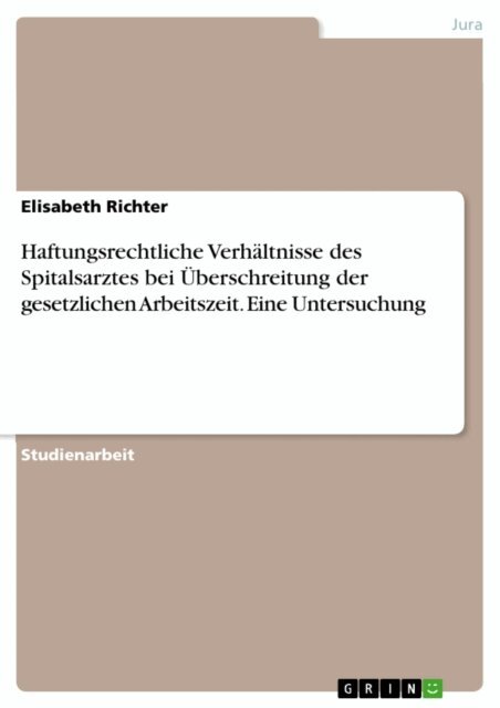 Elisabeth Richter - Haftungsrechtliche Verhaltnisse des Spitalsarztes bei Uberschreitung der gesetzlichen Arbeitszeit. Eine Untersuchung, E-bok