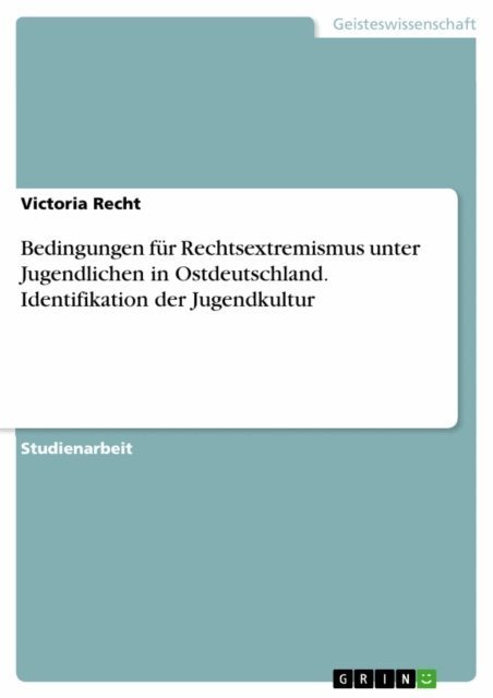 Victoria Recht - Bedingungen fur Rechtsextremismus unter Jugendlichen in Ostdeutschland. Identifikation der Jugendkultur, E-bok