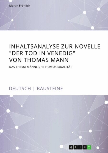 Martin Frohlich - Inhaltsanalyse zur Novelle &quote;Der Tod in Venedig&quote; von Thomas Mann. Das Thema mannliche Homosexualitat, E-bok