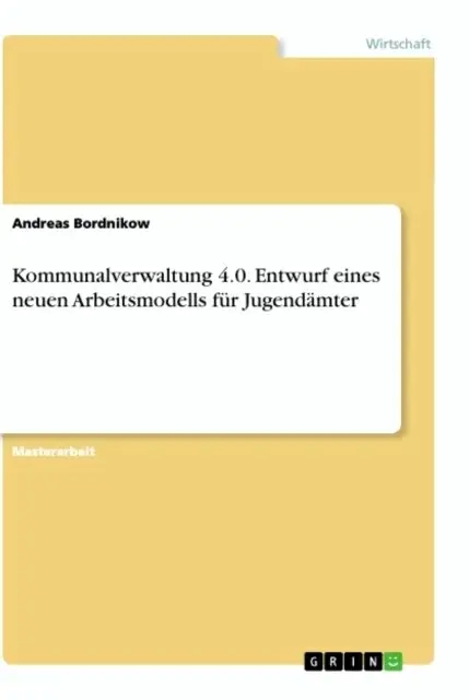 Kommunalverwaltung 4.0. Entwurf eines neuen Arbeitsmodells fur Jugendamter