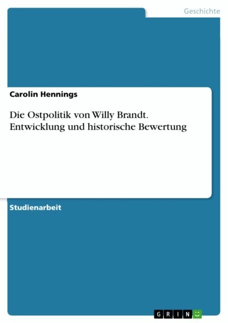 Carolin Hennings - Die Ostpolitik von Willy Brandt. Entwicklung und historische Bewertung, E-bok
