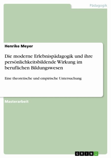 Henrike Meyer - Die moderne Erlebnispadagogik und ihre personlichkeitsbildende Wirkung im beruflichen Bildungswesen, E-bok