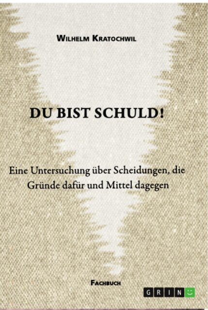 Wilhelm Kratochwil - Du bist schuld! Eine Untersuchung über Scheidungen, die Gründe dafür und Mittel dagegen, E-bok. Tillgänglighet: Lägg i varukorg