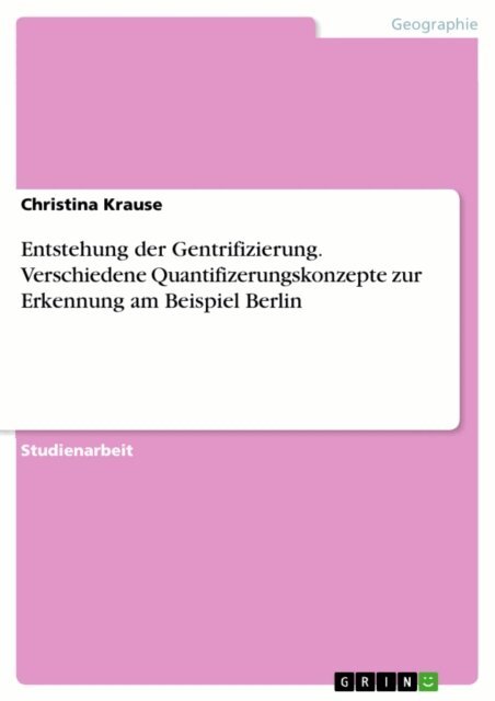 Christina Krause - Entstehung der Gentrifizierung. Verschiedene Quantifizerungskonzepte zur Erkennung am Beispiel Berlin, E-bok