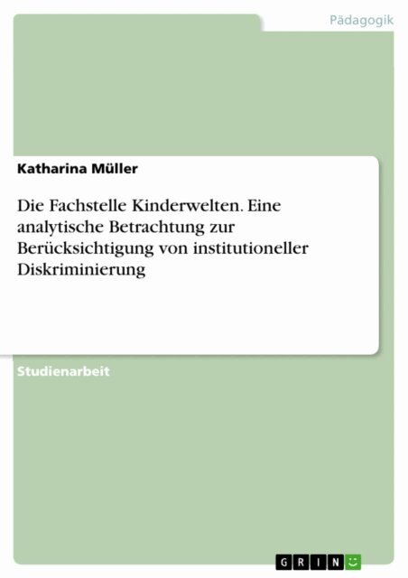 Katharina Muller - Die Fachstelle Kinderwelten. Eine analytische Betrachtung zur Berucksichtigung von institutioneller Diskriminierung, E-bok