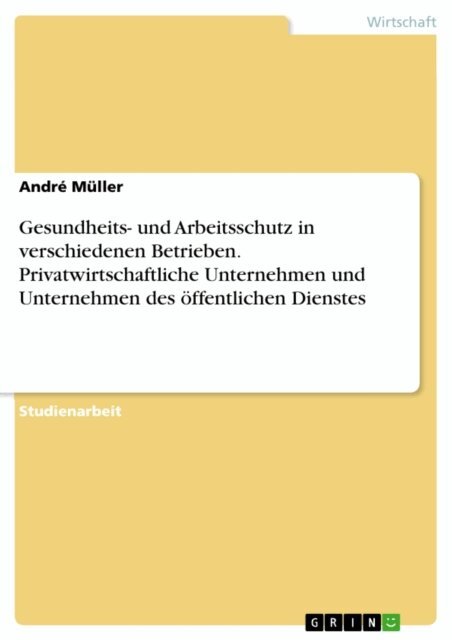Andre Muller - Gesundheits- und Arbeitsschutz in verschiedenen Betrieben. Privatwirtschaftliche Unternehmen und Unternehmen des offentlichen Dienstes, E-bok