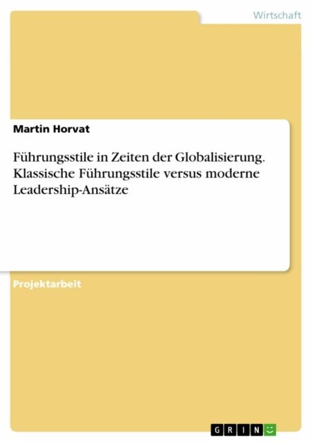 Martin Horvat - Fuhrungsstile in Zeiten der Globalisierung. Klassische Fuhrungsstile versus moderne Leadership-Ansatze, E-bok