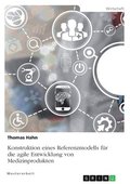 Konstruktion eines Referenzmodells f�r die agile Entwicklung von Medizinprodukten