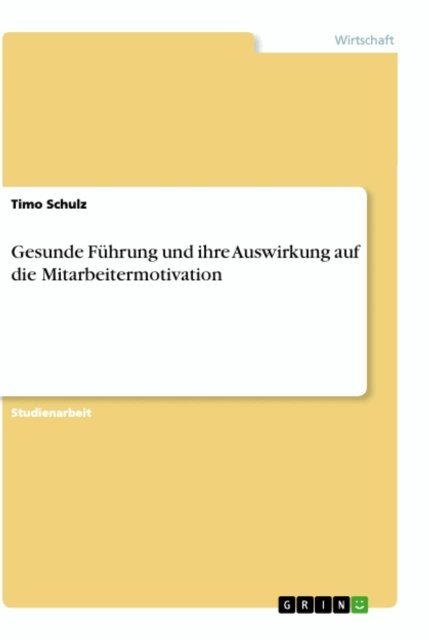 Timo Schulz - Gesunde Fuhrung und ihre Auswirkung auf die Mitarbeitermotivation, E-bok