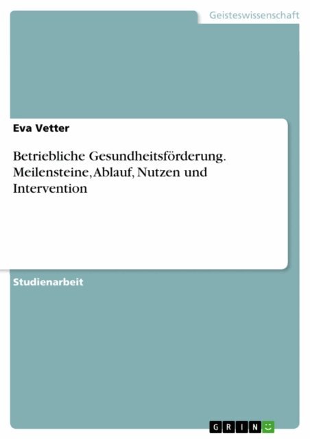 Eva Vetter - Betriebliche Gesundheitsforderung. Meilensteine, Ablauf, Nutzen und Intervention, E-bok