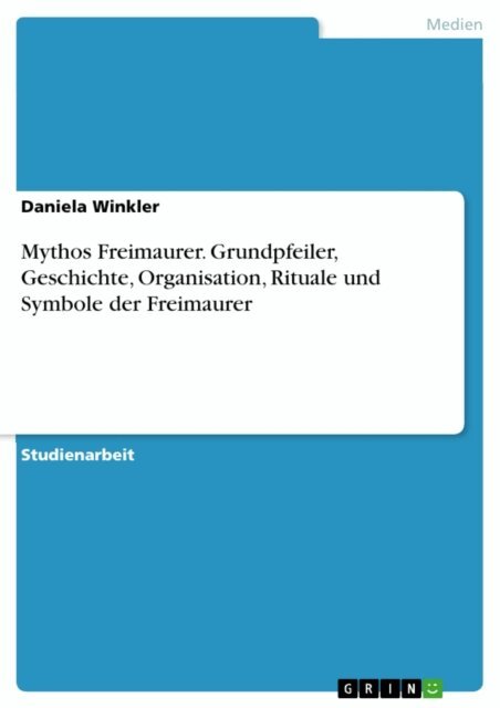 Daniela Winkler - Mythos Freimaurer. Grundpfeiler, Geschichte, Organisation, Rituale und Symbole der Freimaurer, E-bok