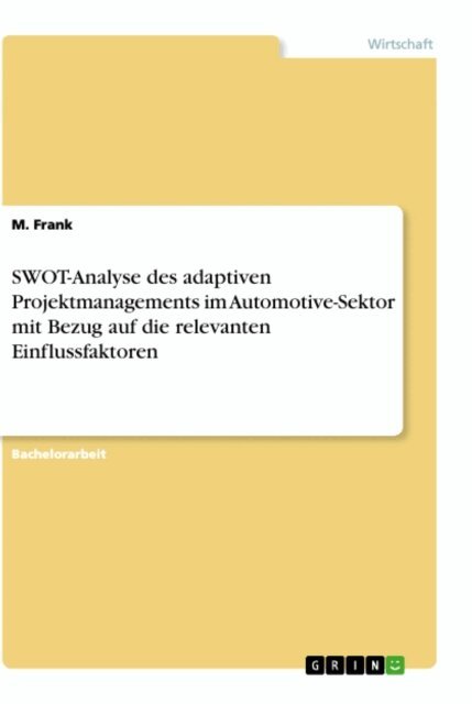 M. Frank - SWOT-Analyse des adaptiven Projektmanagements im Automotive-Sektor mit Bezug auf die relevanten Einflussfaktoren, E-bok