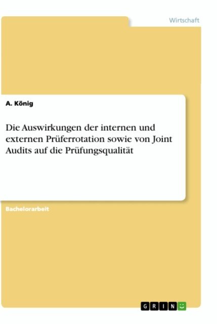 A. Konig - Die Auswirkungen der internen und externen Pruferrotation sowie von Joint Audits auf die Prufungsqualitat, E-bok