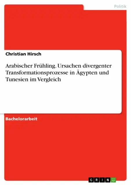 Christian Hirsch - Arabischer Fruhling. Ursachen divergenter Transformationsprozesse in Agypten und Tunesien im Vergleich, E-bok. Tillgänglighet: Lägg i varukorg