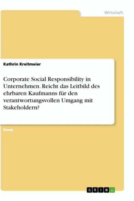Kathrin Kreitmeier - Corporate Social Responsibility in Unternehmen. Reicht das Leitbild des ehrbaren Kaufmanns für den verantwortungsvollen Umgang mit Stakeholdern?, E-bok. Tillgänglighet: Lägg i varukorg