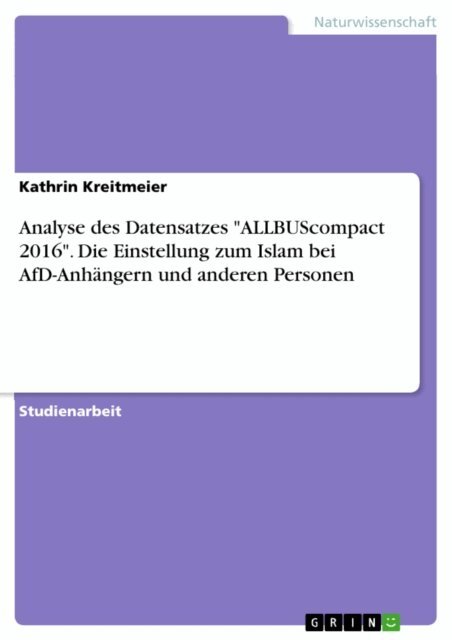 Kathrin Kreitmeier - Analyse des Datensatzes "ALLBUScompact 2016". Die Einstellung zum Islam bei AfD-Anhängern und anderen Personen, E-bok. Tillgänglighet: Lägg i varukorg