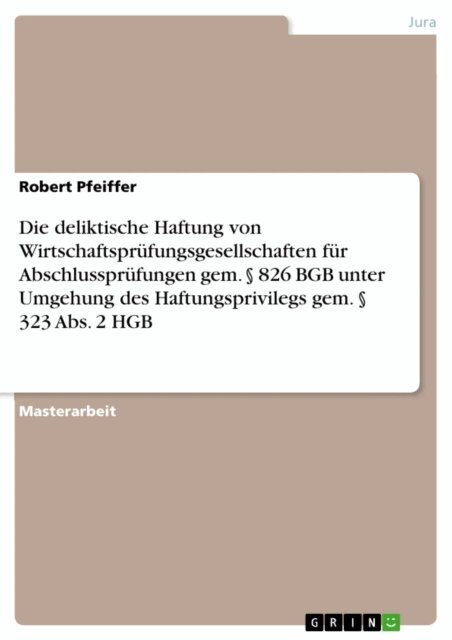 Robert Pfeiffer - Die deliktische Haftung von Wirtschaftsprüfungsgesellschaften für Abschlussprüfungen gem. § 826 BGB unter Umgehung des Haftungsprivilegs gem. § 323 Abs. 2 HGB, E-bok. Tillgänglighet: Lägg i varukorg