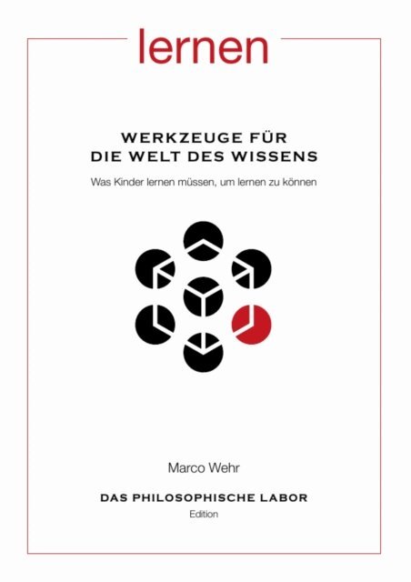Marco Wehr - Werkzeuge fur die Welt des Wissens. Was Kinder lernen mussen, um lernen zu konnen, E-bok
