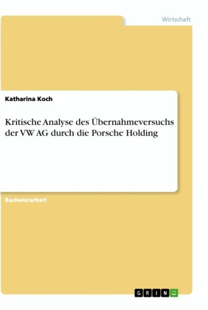 Katharina Koch - Kritische Analyse des Ubernahmeversuchs der VW AG durch die Porsche Holding, E-bok