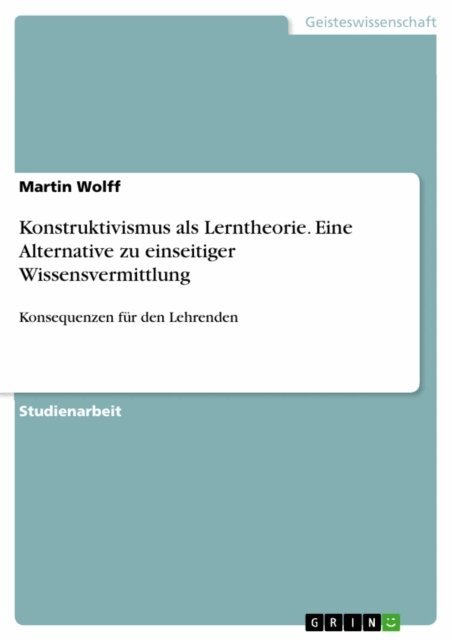 Martin Wolff - Konstruktivismus als Lerntheorie. Eine Alternative zu einseitiger Wissensvermittlung, E-bok