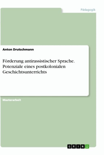 Anton Drutschmann - Förderung antirassistischer Sprache. Potenziale eines postkolonialen Geschichtsunterrichts, E-bok