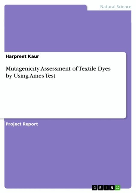 Harpreet Kaur - Mutagenicity Assessment of Textile Dyes by Using Ames Test, E-bok