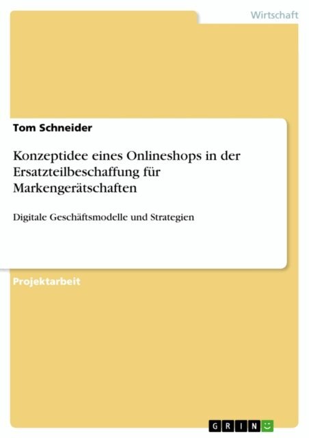 Tom Schneider - Konzeptidee eines Onlineshops in der Ersatzteilbeschaffung fur Markengeratschaften, E-bok