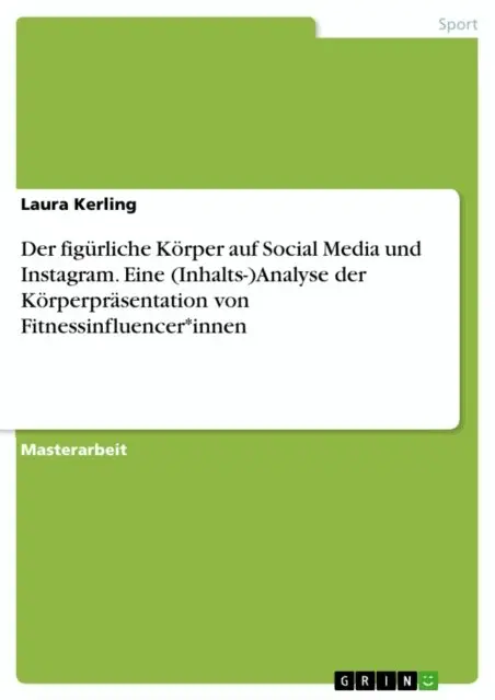 Laura Kerling - Der figürliche Körper auf Social Media und Instagram. Eine (Inhalts-)Analyse der Körperpräsentation von Fitnessinfluencer*innen, E-bok. Tillgänglighet: Lägg i varukorg