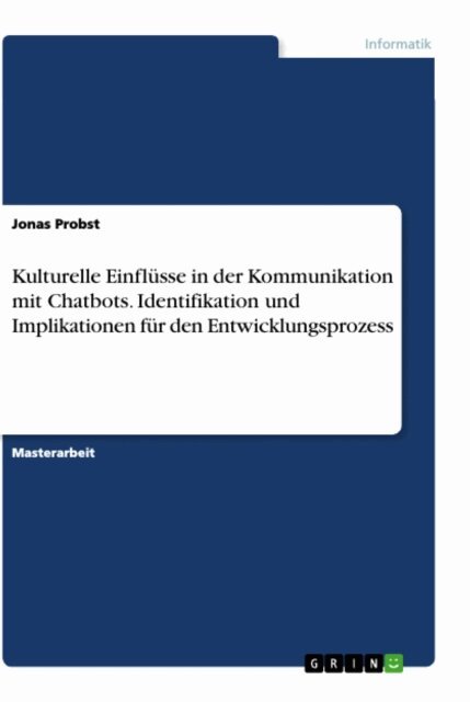Jonas Probst - Kulturelle Einflusse in der Kommunikation mit Chatbots. Identifikation und Implikationen fur den Entwicklungsprozess, E-bok