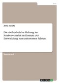 zivilrechtliche Haftung im Stra�enverkehr im Kontext der Entwicklung zum autonomen Fahren