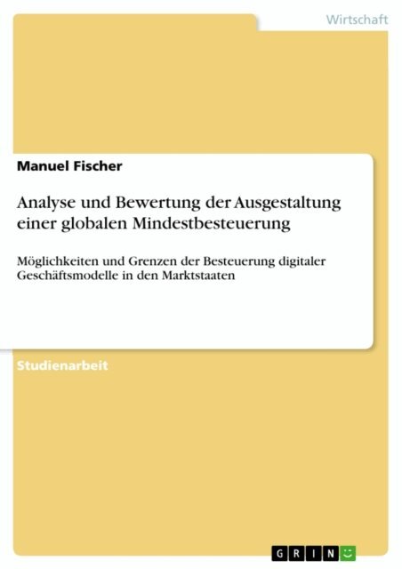 Manuel Fischer - Analyse und Bewertung der Ausgestaltung einer globalen Mindestbesteuerung, E-bok