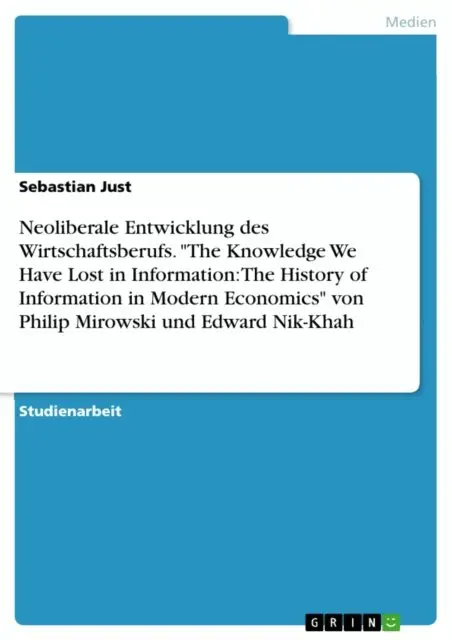 Sebastian Just - Neoliberale Entwicklung des Wirtschaftsberufs. "The Knowledge We Have Lost in Information: The History of Information in Modern Economics" von Philip Mirowski und Edward Nik-Khah, E-bok. Tillgänglighet: Lägg i varukorg